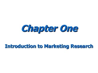 Chapter One Introduction to Marketing Research 