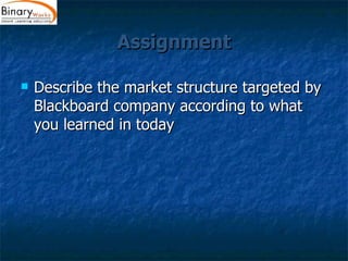 Assignment Describe the market structure targeted by Blackboard company according to what you learned in today 
