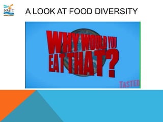A LOOK AT FOOD DIVERSITY
 