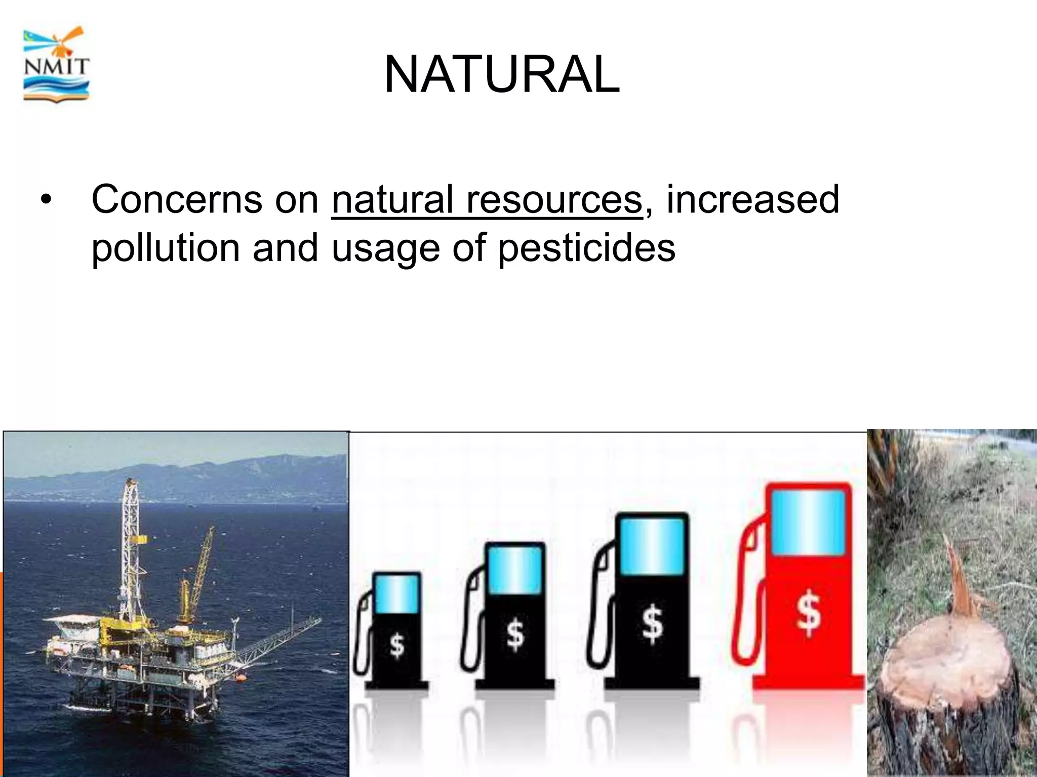 NATURAL
• Concerns on natural resources, increased
pollution and usage of pesticides
 