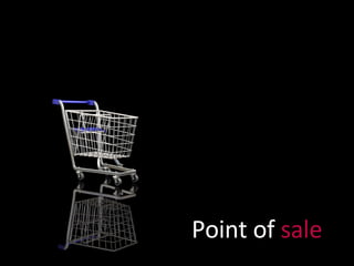 Point of  sale 