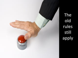 The old rules still apply 