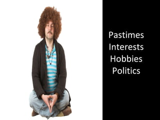 Pastimes Interests Hobbies Politics 