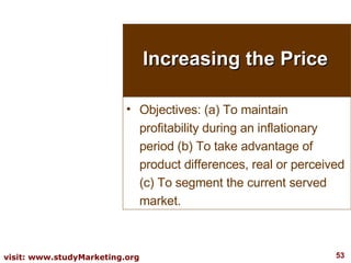 Increasing the Price <ul><li>Objectives: (a) To maintain profitability during an inflationary period (b) To take advantage...