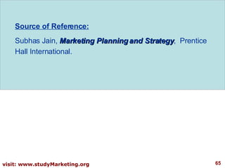 Source of Reference: Subhas Jain,  Marketing Planning and Strategy ,  Prentice Hall International.  