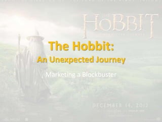 The Hobbit:
An Unexpected Journey
Marketing a Blockbuster

 