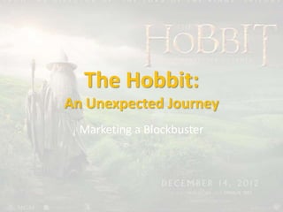 The Hobbit:
An Unexpected Journey
Marketing a Blockbuster
 