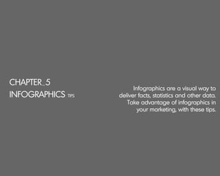 CHAPTER_5
INFOGRAPHICS TIPS
Infographics are a visual way to
deliver facts, statistics and other data.
Take advantage of i...