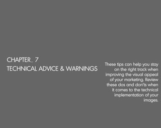 CHAPTER_ 7
TECHNICAL ADVICE & WARNINGS
These tips can help you stay
on the right track when
improving the visual appeal
of...