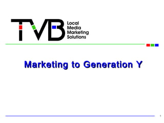 Marketing to Generation YMarketing to Generation Y
1
 
