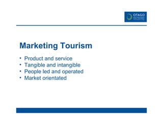 Marketing Tourism Product and service Tangible and intangible People led and operated Market orientated 