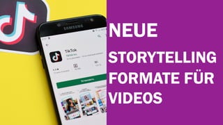 NEUE
STORYTELLING
FORMATE FÜR
VIDEOS
 