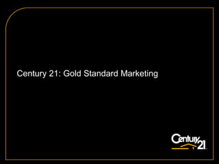 Century 21: Gold Standard Marketing  