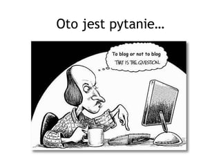 Oto jest pytanie…
 