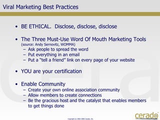 Viral Marketing Best Practices <ul><li>BE ETHICAL.  Disclose, disclose, disclose </li></ul><ul><li>The Three Must-Use Word...