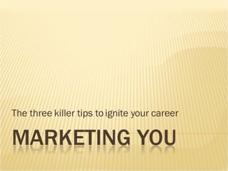 The three killer tips to ignite your career 
