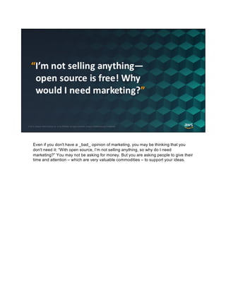 Even if you don't have a _bad_ opinion of marketing, you may be thinking that you
don't need it: “With open source, I’m no...