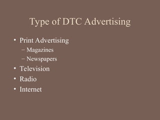 Type of DTC Advertising
• Print Advertising
– Magazines
– Newspapers
• Television
• Radio
• Internet
 