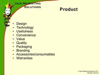 Product Design Technology Usefulness Convenience Value Quality Packaging Branding Accessories/consumables Warranties 