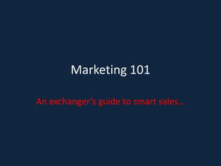 Marketing 101

An exchanger’s guide to smart sales…
 