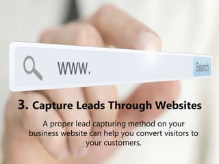 3. Capture Leads Through Websites
A proper lead capturing method on your
business website can help you convert visitors to...