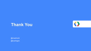 Thank You

@madmork
@kushagra
 