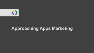Approaching Apps Marketing
 