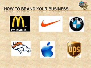 HOW TO BRAND YOUR BUSINESS
 