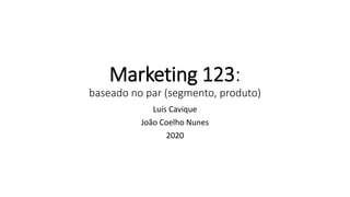 Marketing 123:
baseado no par (segmento, produto)
Luís Cavique
João Coelho Nunes
2020
 