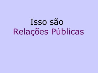 Isso são  Relações Públicas 