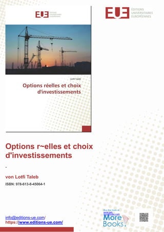 Options r~elles et choix
d'investissements
-
von Lotfi Taleb
ISBN: 978-613-8-45064-1
Buy this book at
www.get-
morebooks.com
info@editions-ue.com/
https://www.editions-ue.com/
 