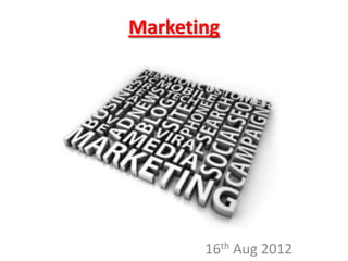 Marketing




       16th Aug 2012
 