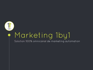 Marketing 1by1
Solution 100% omnicanal de marketing automation
 