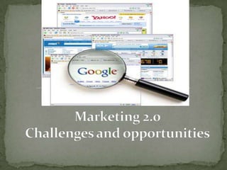 Marketing 2.0 Challenges and opportunities 