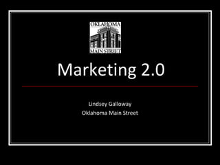 Marketing 2.0 Lindsey Galloway Oklahoma Main Street 