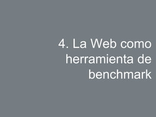 4. La Web como 
herramienta de 
benchmark 
 