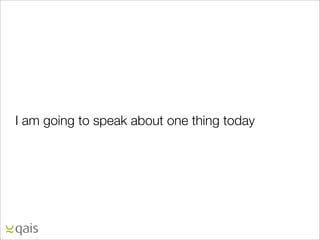 I am going to speak about one thing today
 