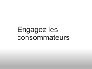 Engagez les consommateurs 