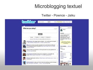 Microblogging textuel Twitter - Pownce - Jaiku 