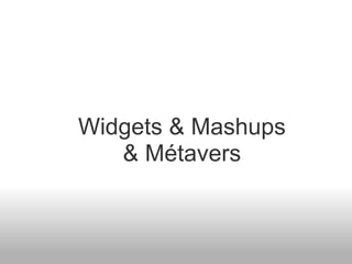 Widgets & Mashups & Métavers 