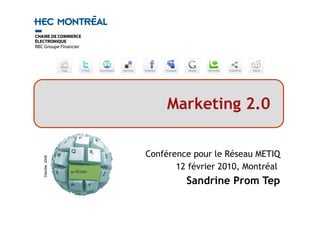 Conférence pour le Réseau METIQ 12 février 2010, Montréal  Sandrine Prom Tep Marketing 2.0   Deloitte, 2008 