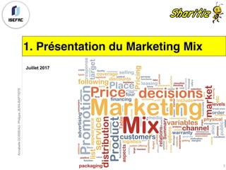Juillet 2017
1. Présentation du Marketing Mix
AnnabelleGOSSEAU-PhilippeJEAN-BAPTISTE
3
 