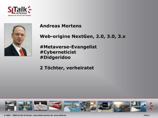 Andreas MertensWeb-origineNextGen, 2.0, 3.0, 3.x#Metaverse-Evangelist#Cyberneticist#Didgeridoo2 Töchter, verheiratet