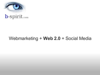   Webmarketing +  Web 2.0  + Social Media 