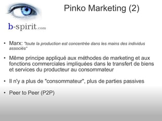 Pinko Marketing (2) <ul><ul><li>Marx:   &quot;toute la production est concentrée dans les mains des individus associés“ </...
