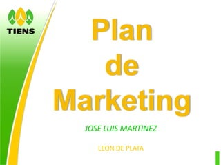 Plan  de  Marketing JOSE LUIS MARTINEZ  LEON DE PLATA 