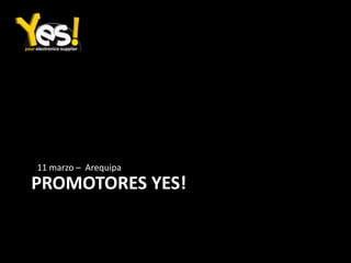 Promotores yes!11 marzo –  Arequipa