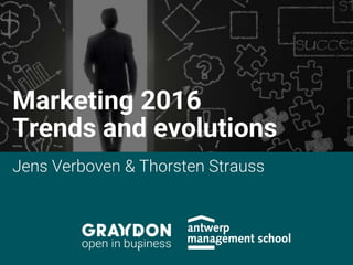 Trends and evolutions
Jens Verboven & Thorsten Strauss
Marketing 2016
 