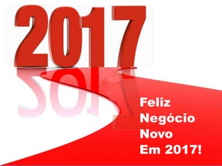 Feliz
Negócio
Novo
Em 2017!
 