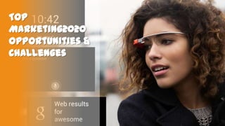 Top
Marketing2020
Opportunities &
Challenges

 